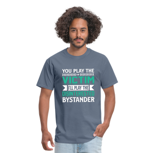 "You Play Victim. I'll Play Disinterested Bystander" Unisex Classic T-Shirt - denim  