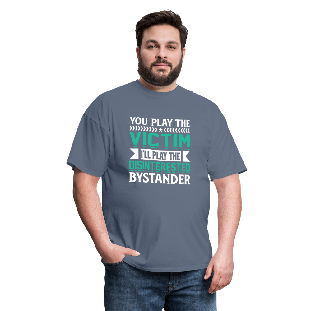 "You Play Victim. I'll Play Disinterested Bystander" Unisex Classic T-Shirt - denim