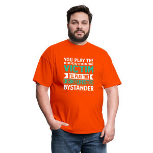 "You Play Victim. I'll Play Disinterested Bystander" Unisex Classic T-Shirt - orange  