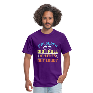 "I'm Sorry Did I Roll My Eyes Out Loud" Unisex Classic T-Shirt - purple  