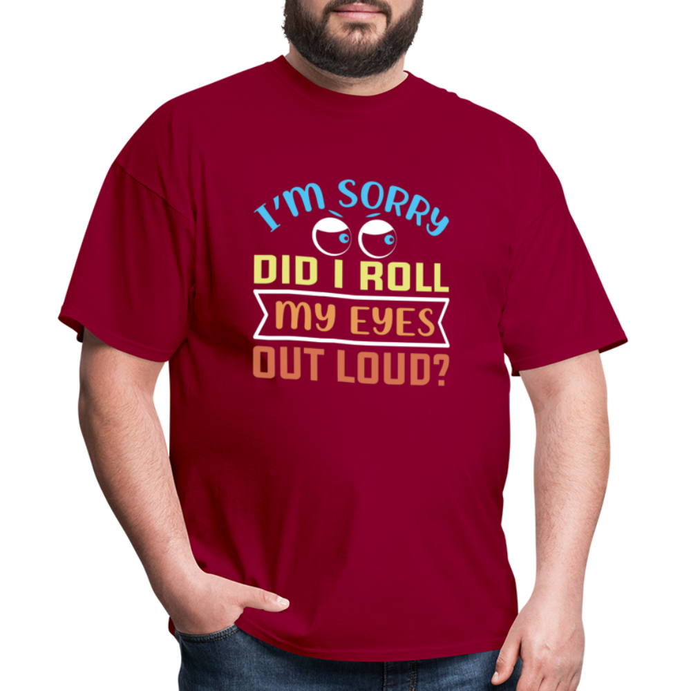 "I'm Sorry Did I Roll My Eyes Out Loud" Unisex Classic T-Shirt - dark red