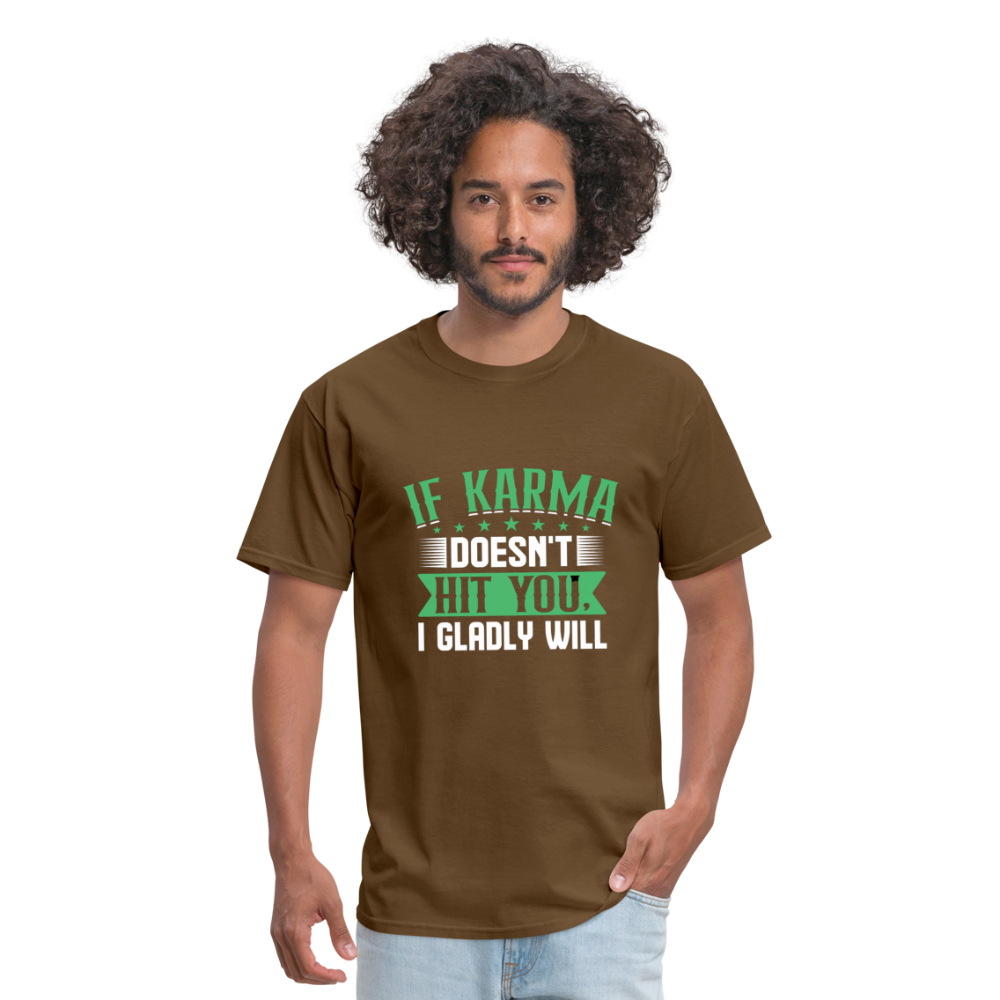 "If Karma Doesn't Hit You I Gladly Will" Unisex Classic T-Shirt - brown
