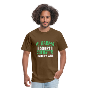 "If Karma Doesn't Hit You I Gladly Will" Unisex Classic T-Shirt - brown  