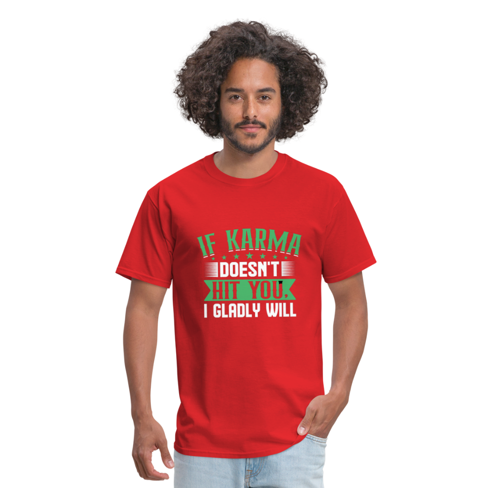 "If Karma Doesn't Hit You I Gladly Will" Unisex Classic T-Shirt - red