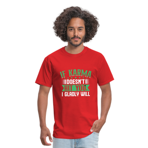"If Karma Doesn't Hit You I Gladly Will" Unisex Classic T-Shirt - red  