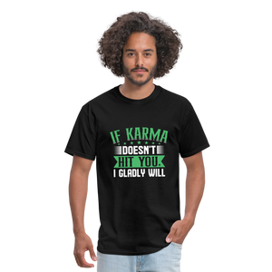 "If Karma Doesn't Hit You I Gladly Will" Unisex Classic T-Shirt - black  