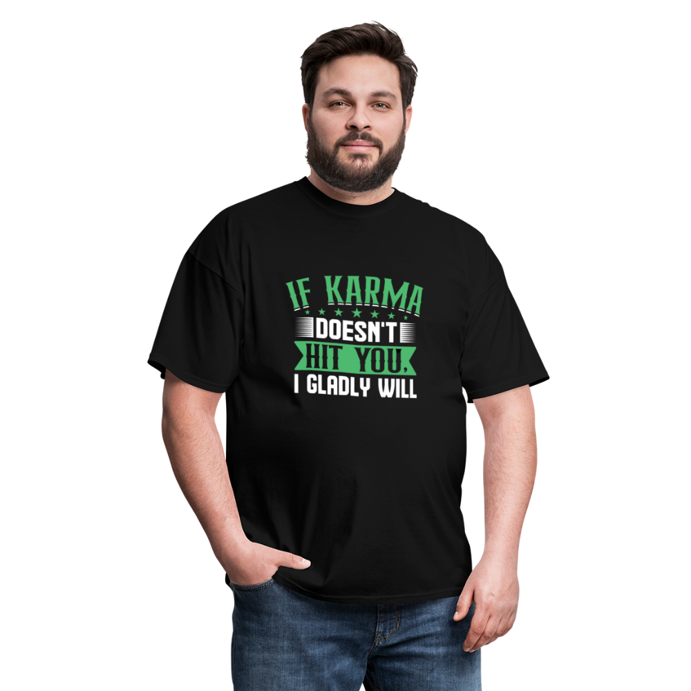 "If Karma Doesn't Hit You I Gladly Will" Unisex Classic T-Shirt - black