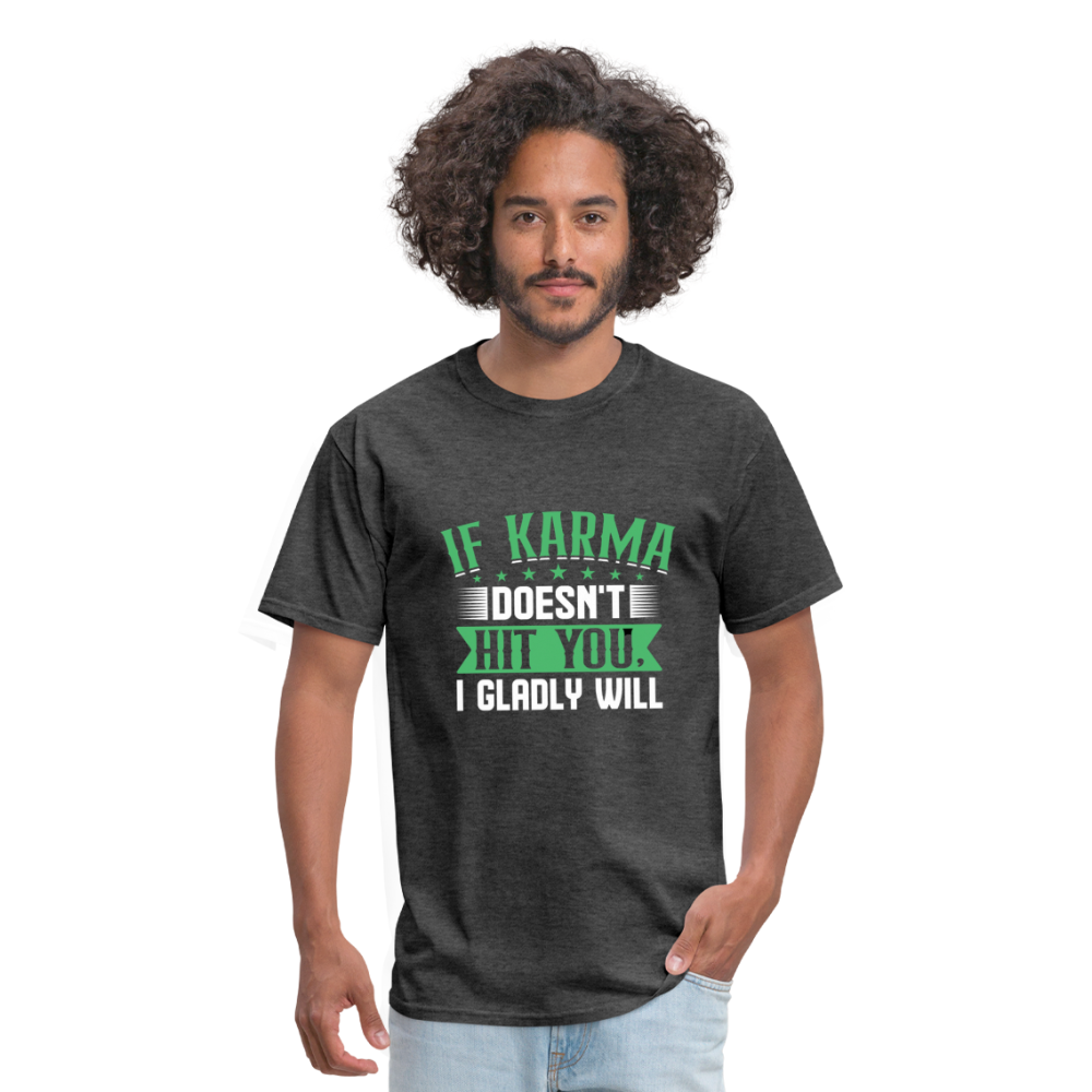 "If Karma Doesn't Hit You I Gladly Will" Unisex Classic T-Shirt - heather black