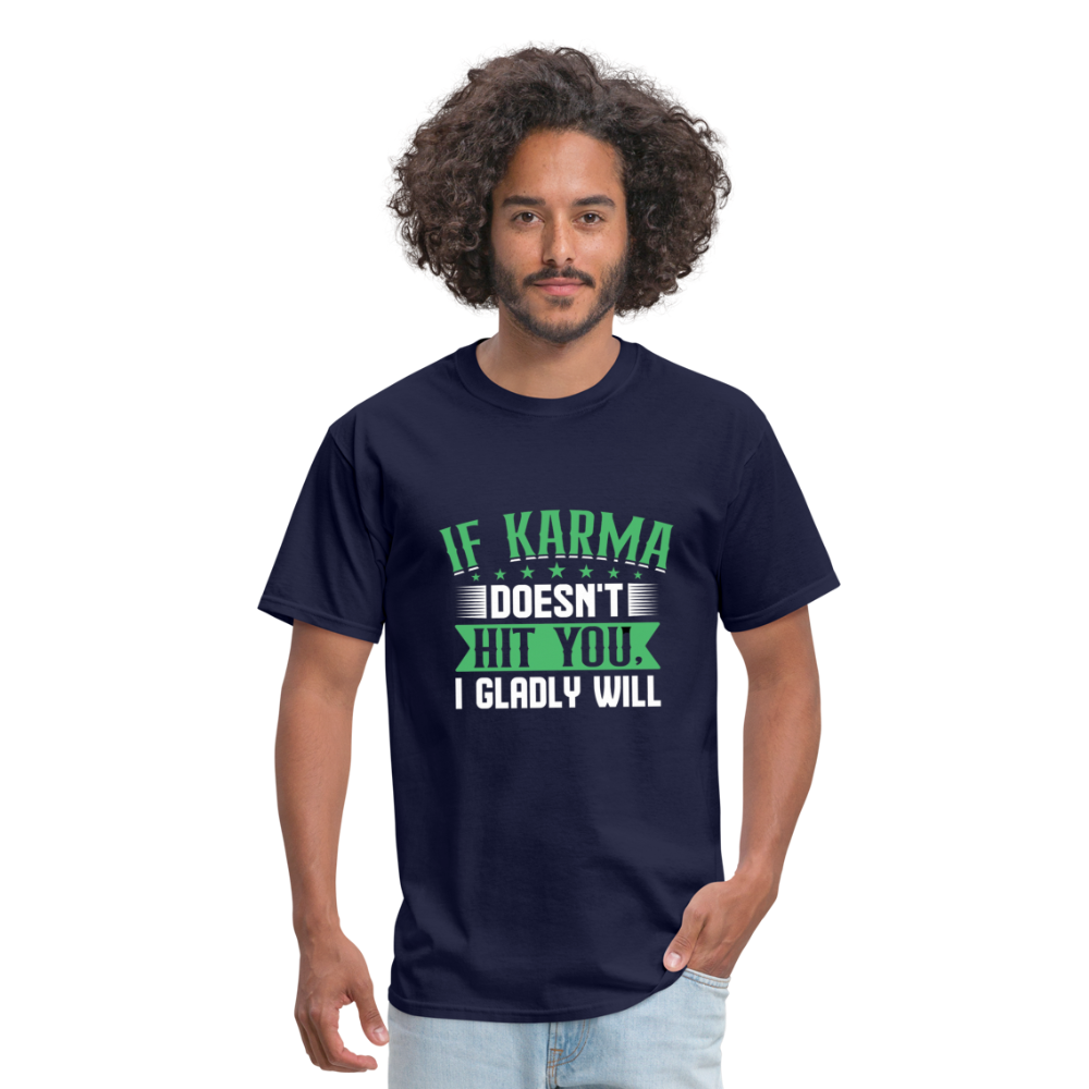 "If Karma Doesn't Hit You I Gladly Will" Unisex Classic T-Shirt - navy