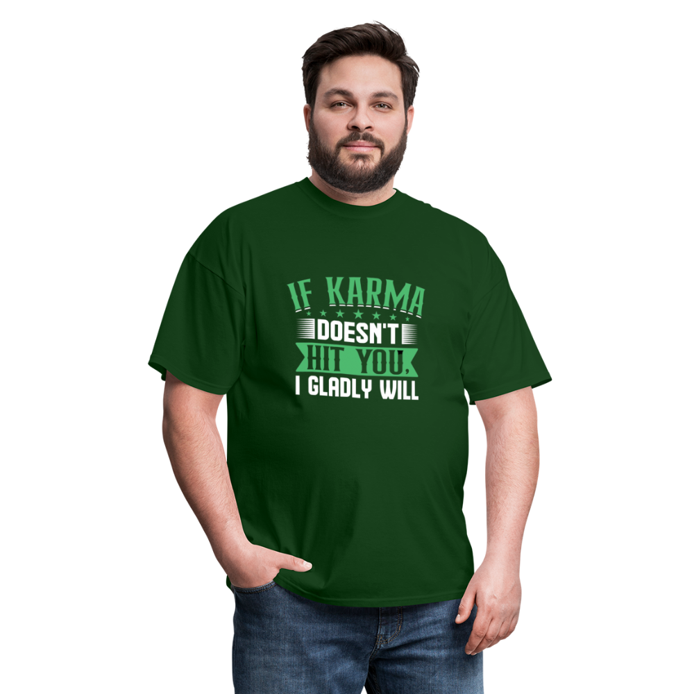 "If Karma Doesn't Hit You I Gladly Will" Unisex Classic T-Shirt - forest green