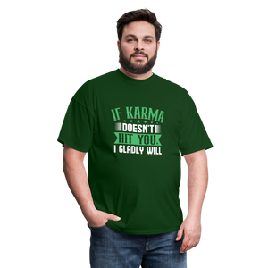 "If Karma Doesn't Hit You I Gladly Will" Unisex Classic T-Shirt - forest green  
