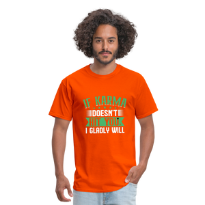 "If Karma Doesn't Hit You I Gladly Will" Unisex Classic T-Shirt - orange  