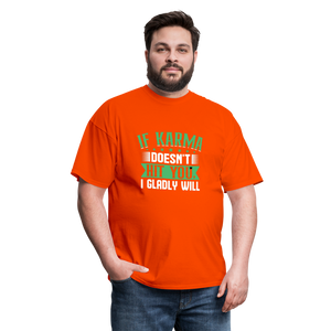 "If Karma Doesn't Hit You I Gladly Will" Unisex Classic T-Shirt - orange  