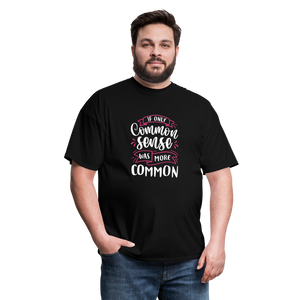 "If Only Common Sense Was More Common" Unisex Classic T-Shirt - black  