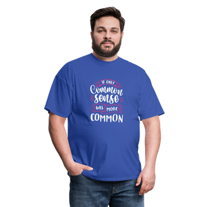 "If Only Common Sense Was More Common" Unisex Classic T-Shirt - royal blue  