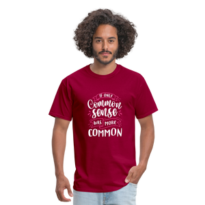 "If Only Common Sense Was More Common" Unisex Classic T-Shirt - dark red  