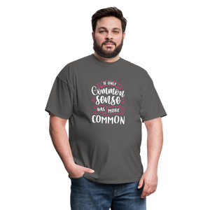 "If Only Common Sense Was More Common" Unisex Classic T-Shirt - charcoal  