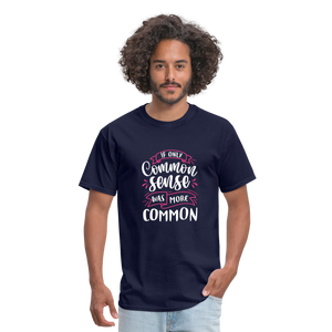 "If Only Common Sense Was More Common" Unisex Classic T-Shirt - navy  