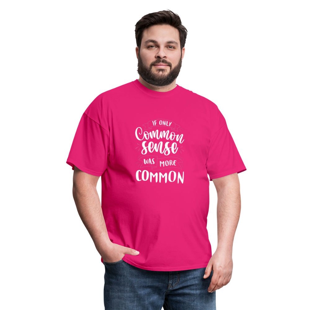 "If Only Common Sense Was More Common" Unisex Classic T-Shirt - fuchsia