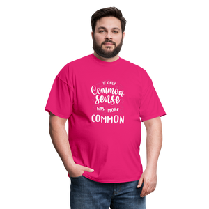 "If Only Common Sense Was More Common" Unisex Classic T-Shirt - fuchsia  