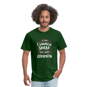 "If Only Common Sense Was More Common" Unisex Classic T-Shirt - forest green  