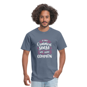 "If Only Common Sense Was More Common" Unisex Classic T-Shirt - denim  