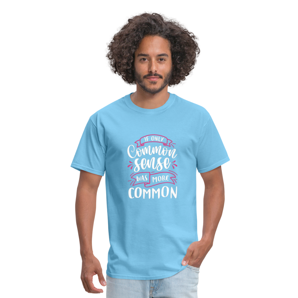 "If Only Common Sense Was More Common" Unisex Classic T-Shirt - aquatic blue