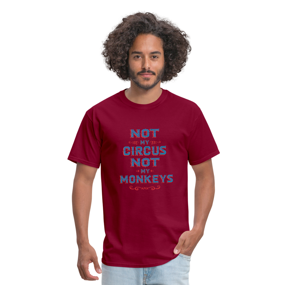 "Not My Circus Not My Monkeys" Unisex Classic T-Shirt - burgundy
