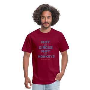 "Not My Circus Not My Monkeys" Unisex Classic T-Shirt - burgundy  