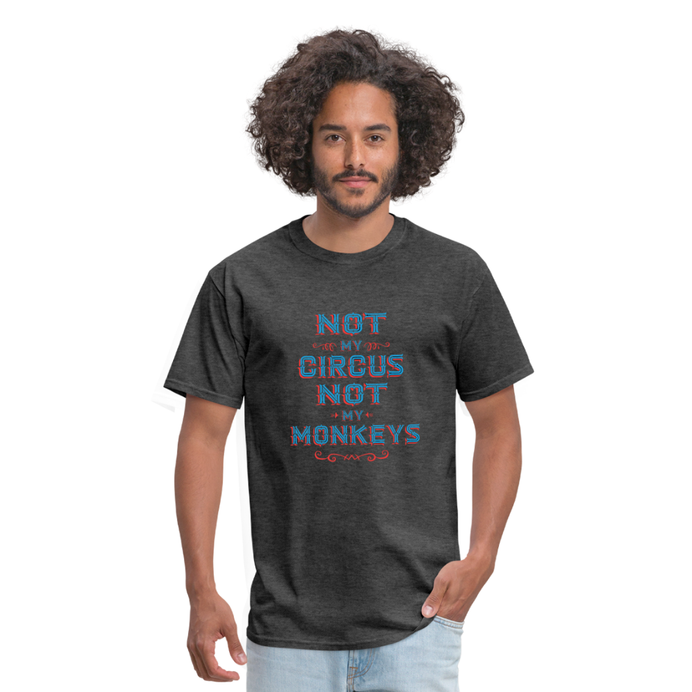 "Not My Circus Not My Monkeys" Unisex Classic T-Shirt - heather black